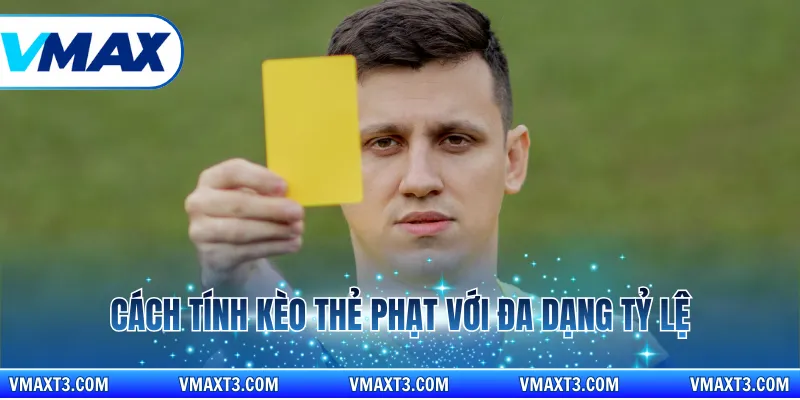 Cách tính kèo thẻ phạt với đa dạng tỷ lệ