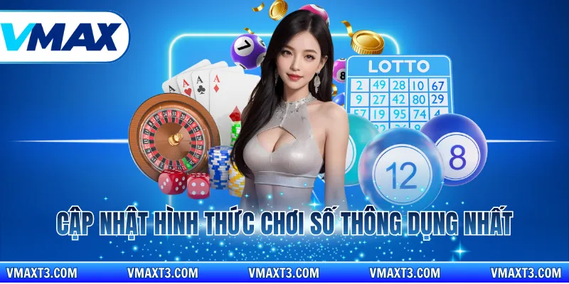 Cập nhật hình thức chơi số thông dụng nhất