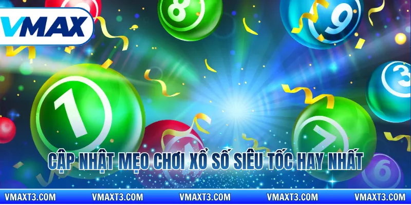 Cập nhật mẹo chơi xổ số siêu tốc hay nhất