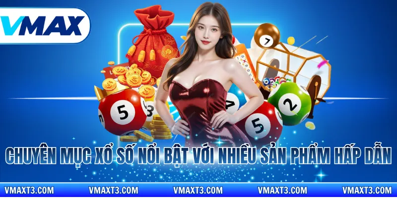 Chuyên mục xổ số nổi bật với nhiều sản phẩm hấp dẫn