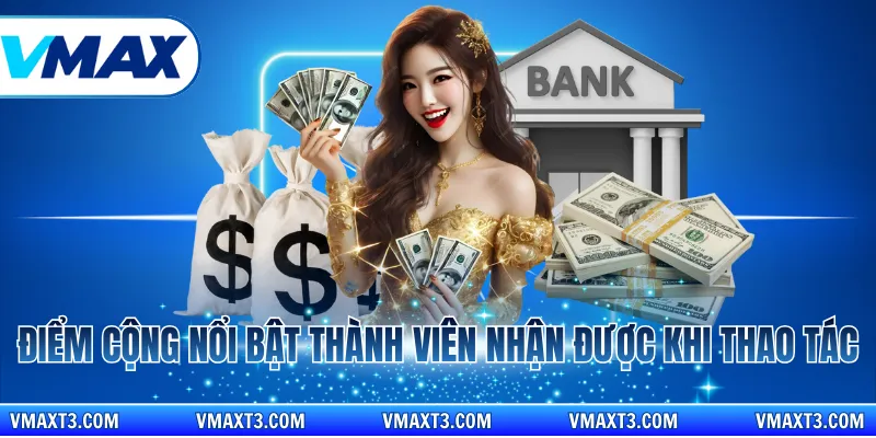 Điểm cộng nổi bật thành viên nhận được khi thao tác