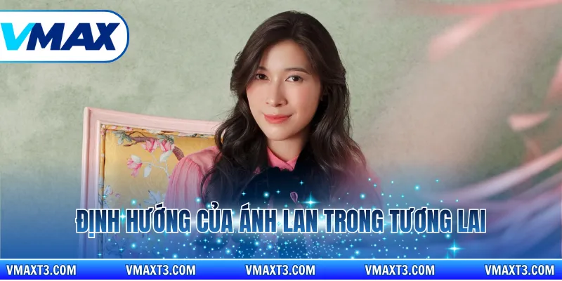Định hướng của Ánh Lan trong tương lai