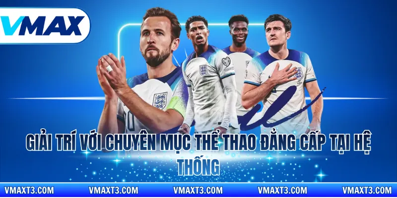 Giải trí với chuyên mục thể thao đẳng cấp tại hệ thống