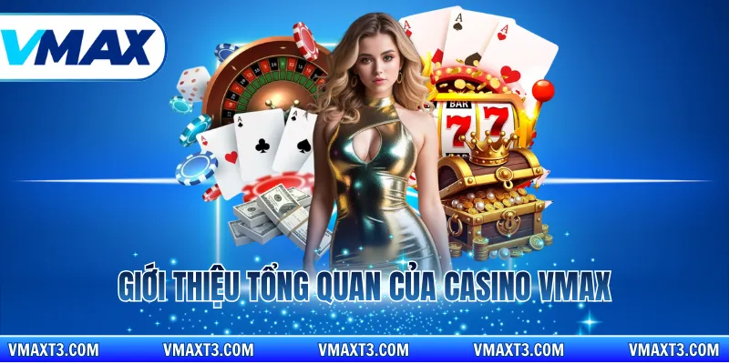 Giới thiệu tổng quan của Casino Vmax