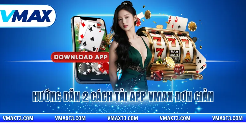 Hướng dẫn 2 cách tải app vmax đơn giản