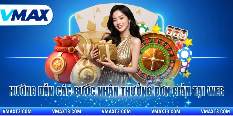 Hướng dẫn các bước nhận thưởng đơn giản tại web