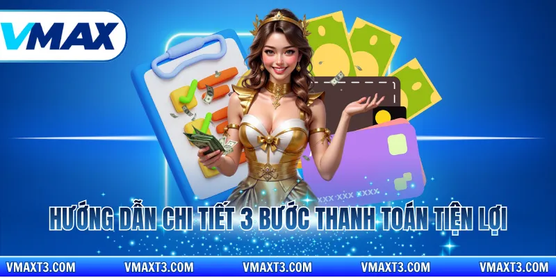 Hướng dẫn chi tiết 3 bước thanh toán tiện lợi