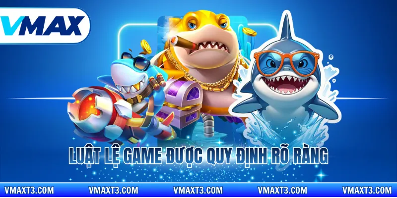 Luật lệ game được quy định rõ ràng