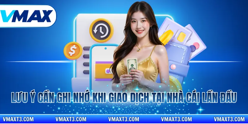 Lưu ý cần ghi nhớ khi giao dịch tại nhà cái lần đầu