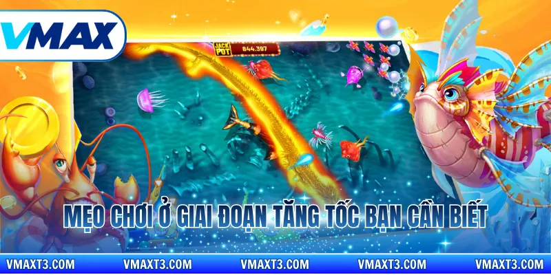 Mẹo chơi ở giai đoạn tăng tốc bạn cần biết