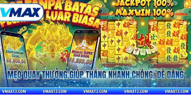 Mẹo quay thưởng giúp thắng nhanh chóng, dễ dàng