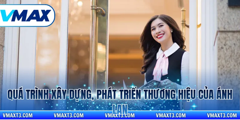 Quá trình xây dựng, phát triển thương hiệu của Ánh Lan