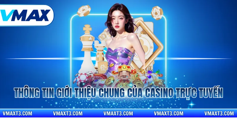 Thông tin giới thiệu chung của casino trực tuyến