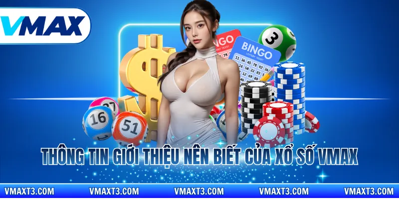 Thông tin giới thiệu nên biết của xổ số Vmax