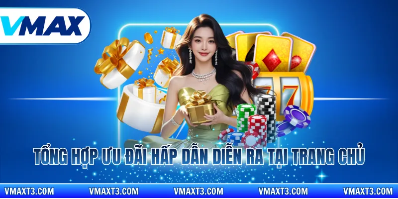 Tổng hợp ưu đãi hấp dẫn diễn ra tại trang chủ