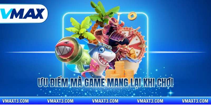 Ưu điểm mà game mang lại khi chơi